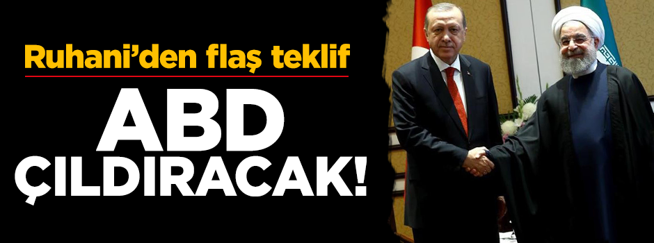 Ruhani'den Erdoğan'a flaş teklif: ABD'nin önüne geçelim!