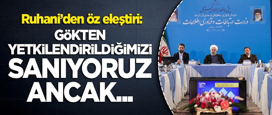 Ruhani'den öz eleştiri: Gökyüzünden yetkilendirildiğimizi sanıyoruz ancak yok öyle bir şey