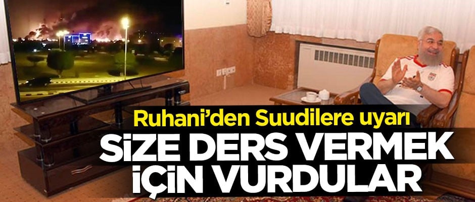 Ruhani'den Suudi Arabistan'a uyarı: Size ders vermek için vurdular