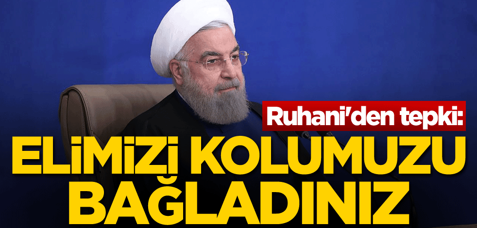 Ruhani'den tepki: Elimizi kolumuzu bağladığınız