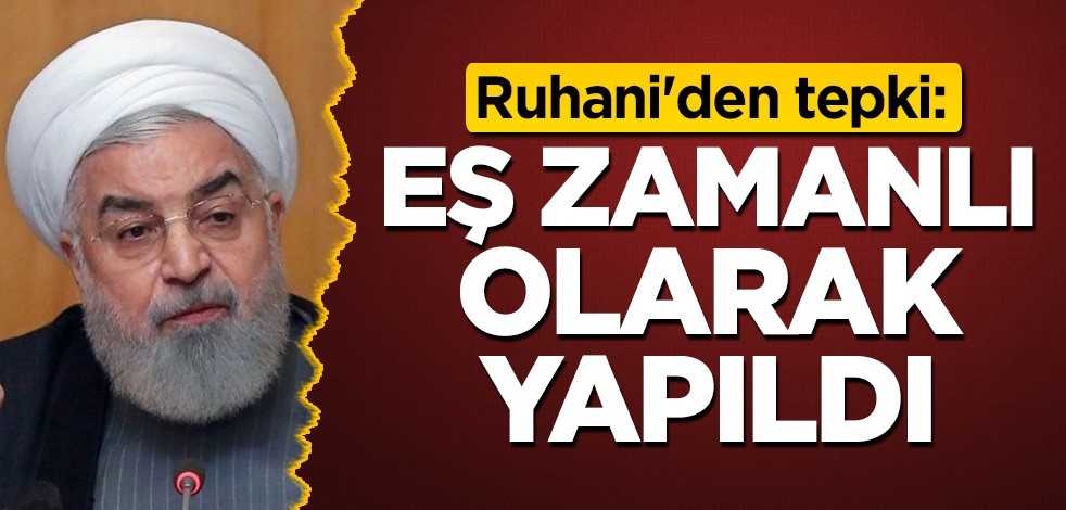 Ruhani'den tepki: Eş zamanlı olarak yapıldı