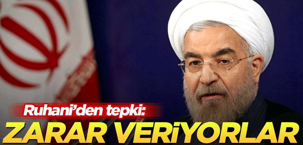 Ruhani'den tepki: Zarar veriyorlar