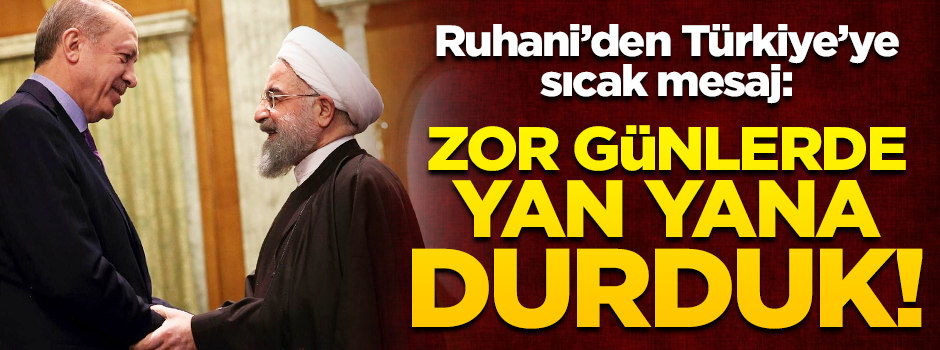 Ruhani'den Türkiye açıklaması: Zor günlerde yan yana durduk!