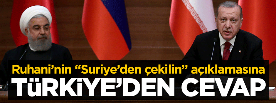 Ruhani'nin "Suriye'den çekilin" açıklamasına Türkiye'den cevap!