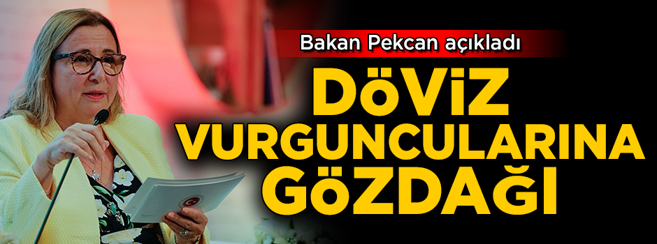 Ruhsar Pekcan'dan döviz vurguncularına gözdağı