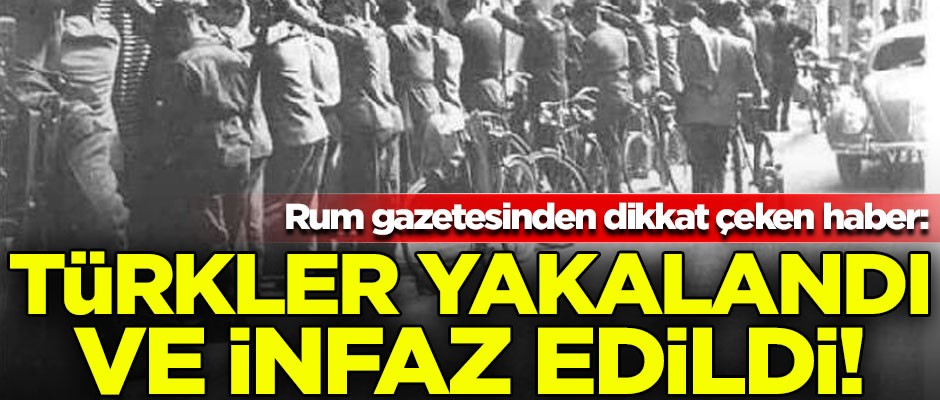 Rum gazetesi Politis'ten dikkat çeken haber! "Türkler yakalandı ve infaz edildi"