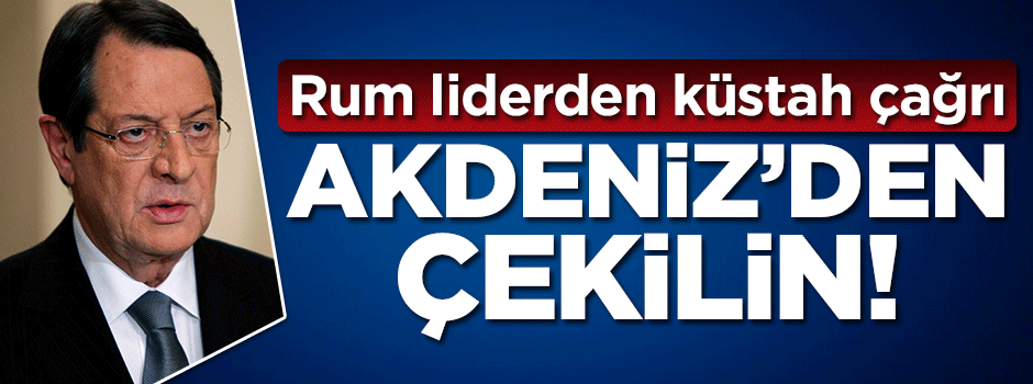 Rum liderden küstah çağrı: Türkiye Akdeniz'den çekilsin