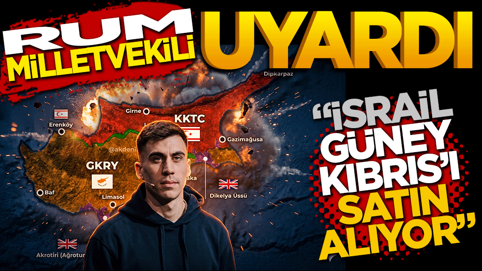 Rum milletvekili uyardı: İsrail, Güney Kıbrıs’ı satın alıyor