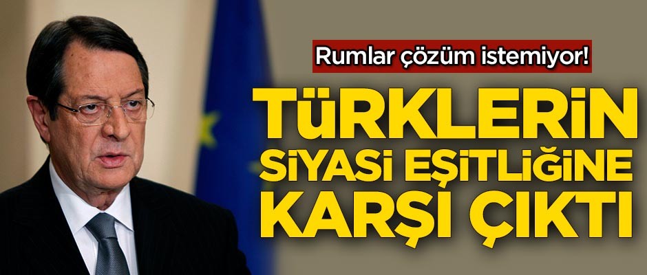 Rumlar çözüm istemiyor! Türklerin siyasi eşitliğine karşı çıktı