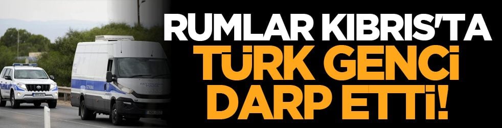 Rumlar Kıbrıs'ta Türk genci darp etti!