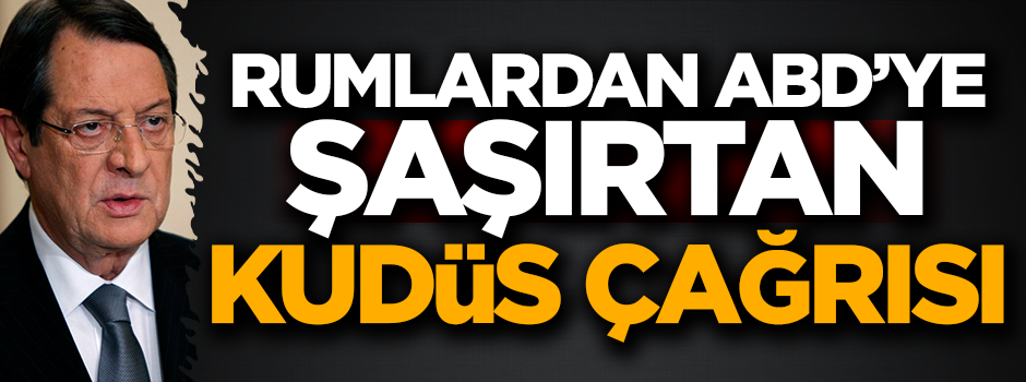 Rumlardan ABD'ye şaşırtan 'Kudüs' çağrısı!