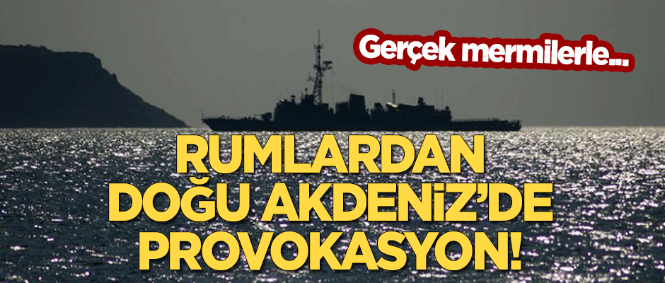 Rumlardan Doğu Akdeniz'de provokasyon! Gerçek mermilerle...