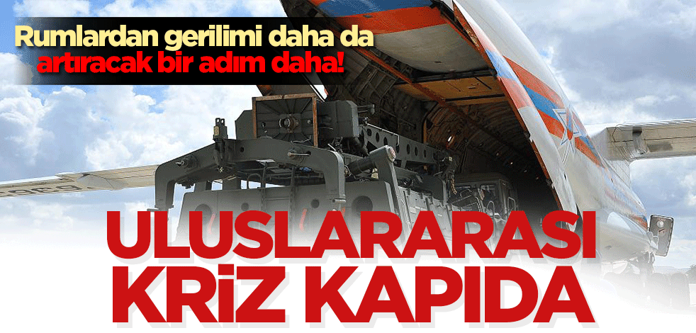 Rumlardan gerilimi daha da artıracak bir adım daha! Uluslararası kriz kapıda!