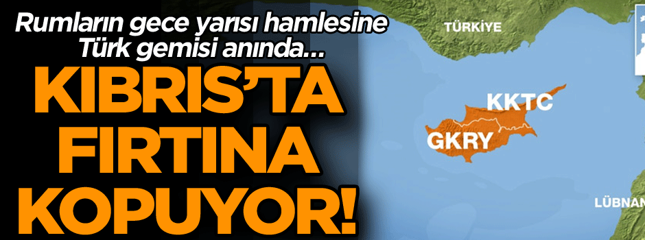 Rumların gece yarısı hamlesine Türk gemisi anında… Kıbrıs’ta fırtına kopuyor!