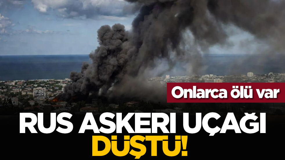Rus askeri uçağı düştü! Onlarca ölü!