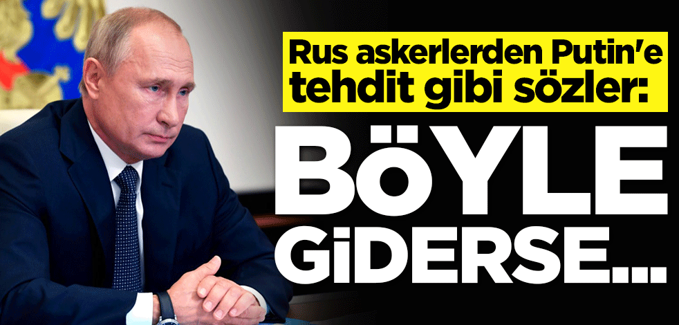 Rus askerlerden Putin'e tehdit gibi sözler: Böyle giderse...