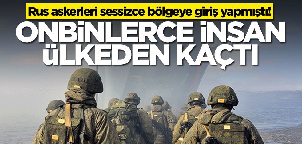 Rus askerleri sessizce bölgeye giriş yapmıştı! 200 binden fazla insan ülkeden kaçtı