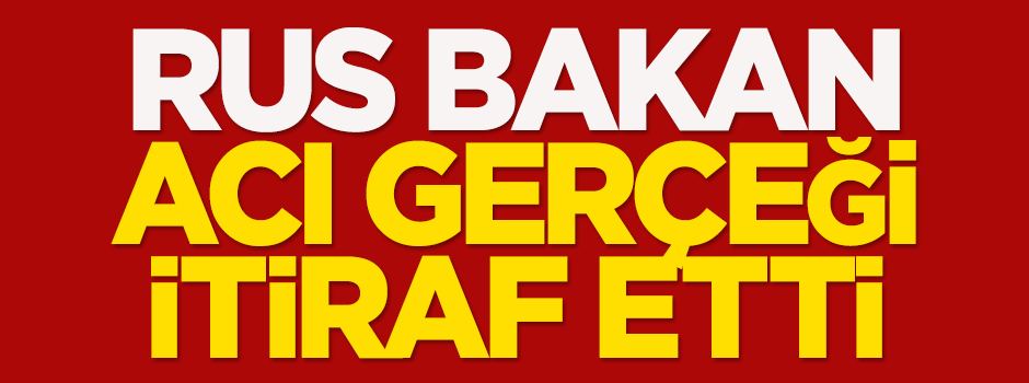 Rus bakan acı gerçeği itiraf etti