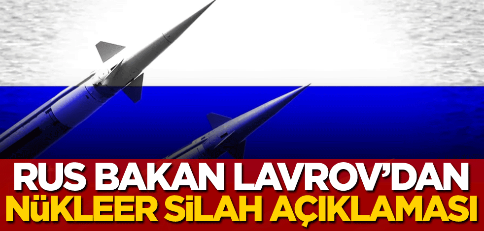 Rus Bakan Lavrov'dan nükleer silah açıklaması