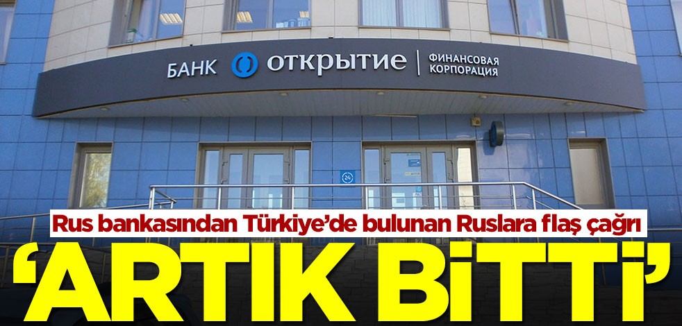 Rus bankasından Türkiye’de bulunan Ruslara flaş çağrı: Artık bitti