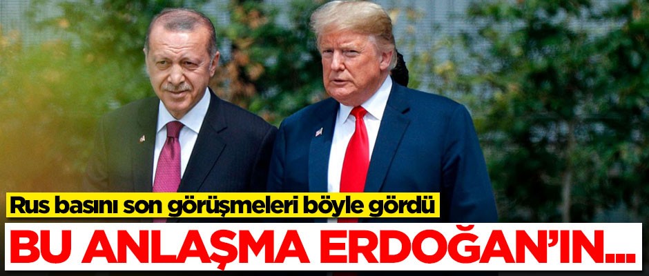 Rus basını son görüşmeleri böyle gördü: Bu anlaşma Erdoğan'ın...
