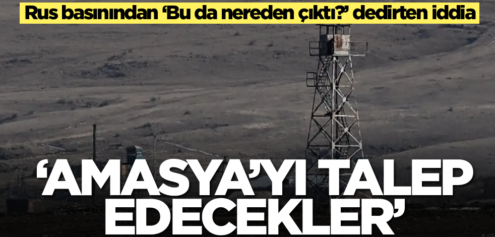 Rus basınından ‘Bu da nereden çıktı?’ dedirten Türkiye iddiası: Amasya'yı talep edecekler