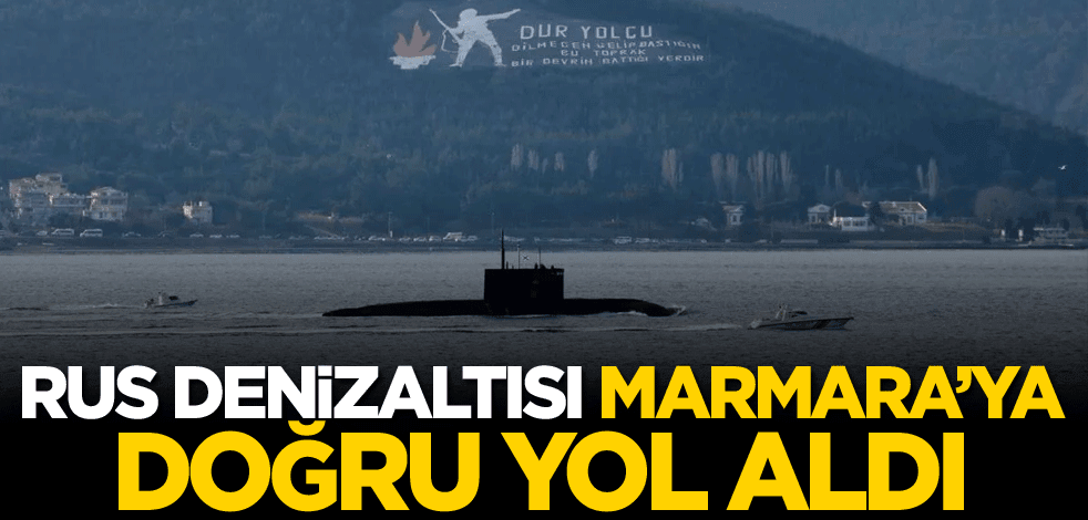 Rus denizaltısı Marmara Denizi'ne doğru yol aldı