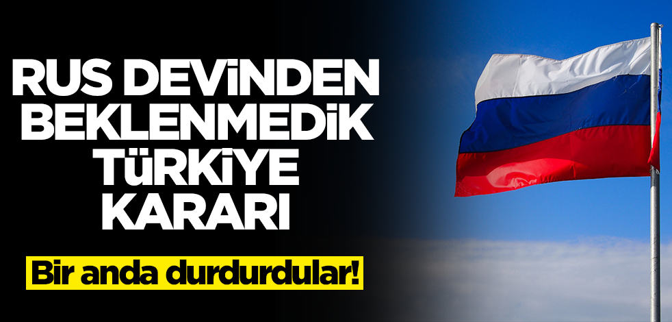 Rus devinden beklenmedik Türkiye kararı! Bir anda durdurdular