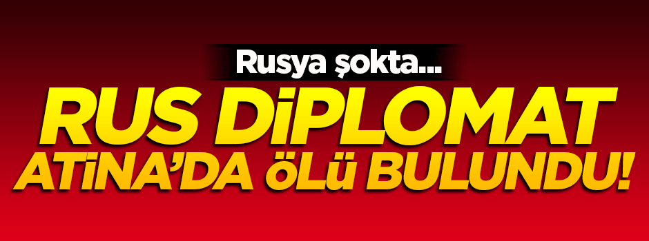 Rus diplomat Atina'da ölü bulundu!