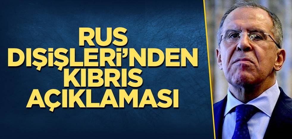 Rus Dışişleri’nden Kıbrıs açıklaması