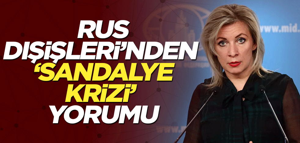 Rus Dışişleri’nden ‘sandalye krizi’ yorumu