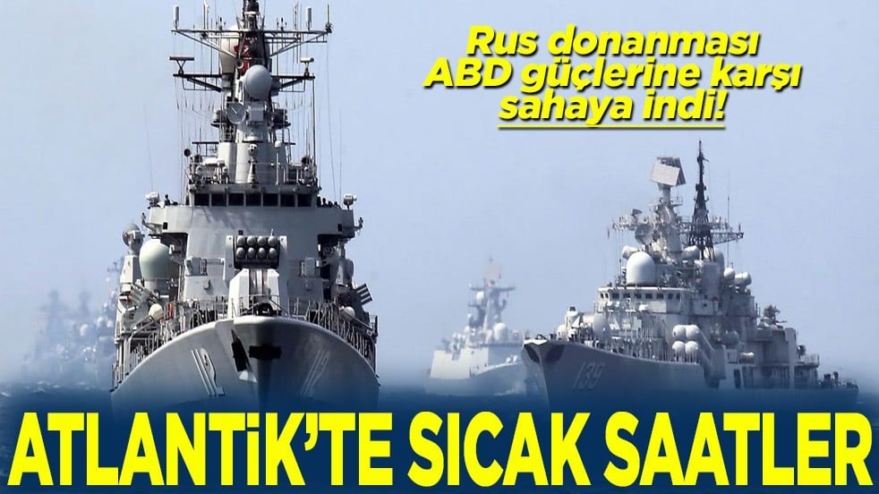 Rus donanması ABD güçlerine karşı sahaya indi Atlantik'te sıcak saatler
