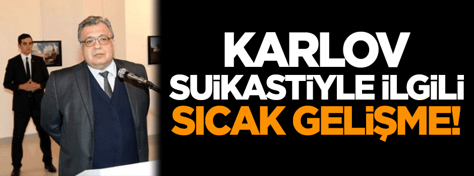 Rus Elçi Karlov suikastiyle ilgili sıcak gelişme