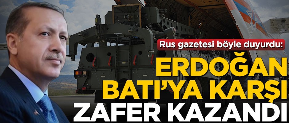 Rus gazetesi böyle duyurdu: Erdoğan, Batı'ya karşı zafer kazandı