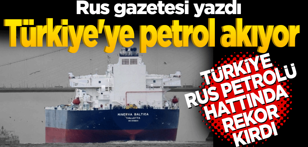 Rus gazetesi yazdı: Türkiye'ye petrol akıyor