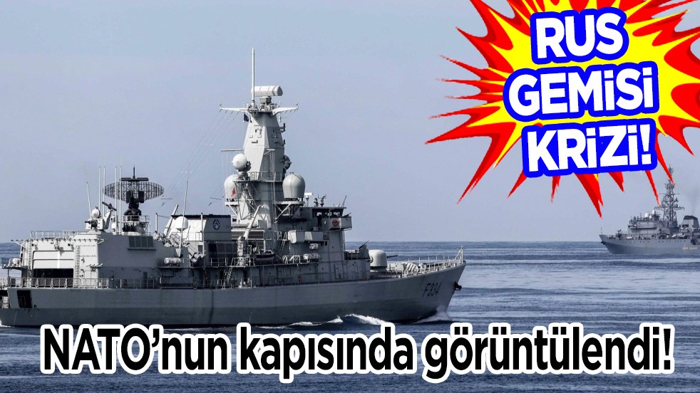 Rus gemisi NATO’nun kapısında görüntülendi! Gündemi sarsacak istihbarat: Bölgeye girdi... Öyle bir şok etkisi yaptı ki!