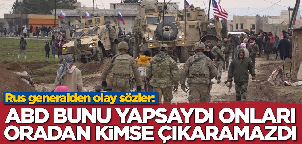 Rus generalden olay sözler: ABD köye girseydi, onları oradan kimse çıkaramazdı