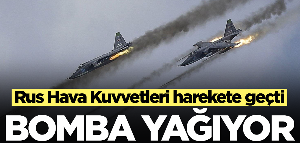 Rus Hava Kuvvetleri harekete geçti! Bomba yağıyor