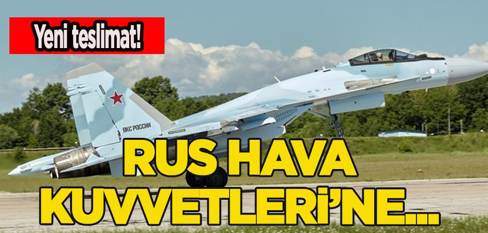 Rus Hava Kuvvetleri'ne Su-35 savaş uçağı teslimatı yapıldı! Rusya resmen kabul etti