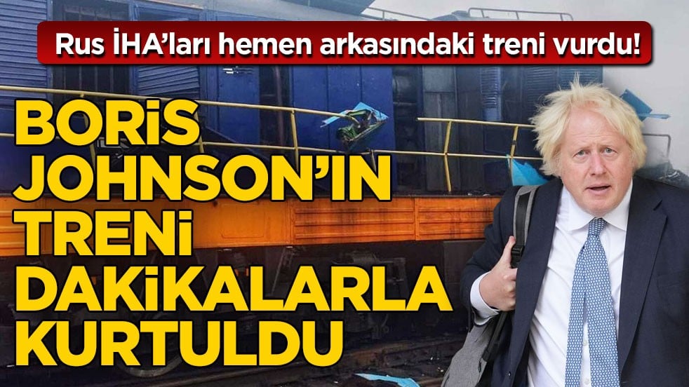 Rus İHA’ları hemen arkasındaki treni vurdu! Boris Johnson’ın treni dakikalarla kurtuldu