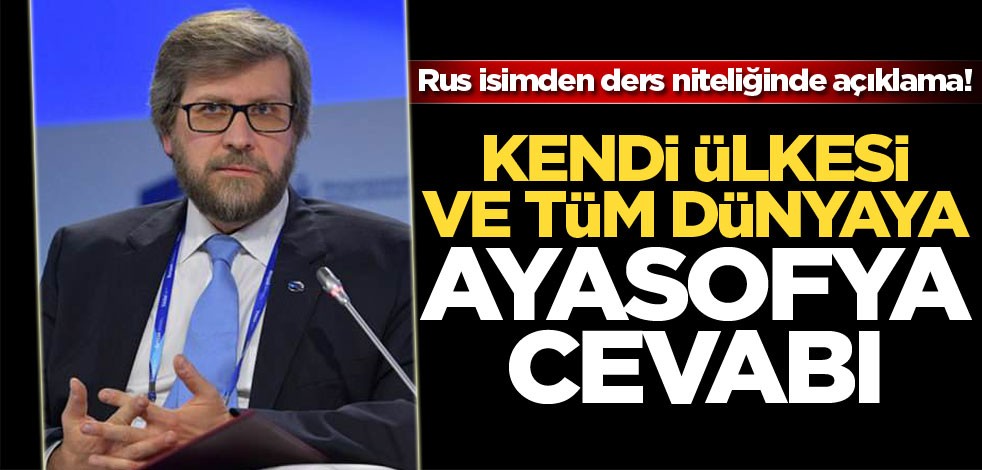 Rus isimden ders niteliğinde açıklama! Kendi ülkesi ve tüm dünyaya Ayasofya cevabı