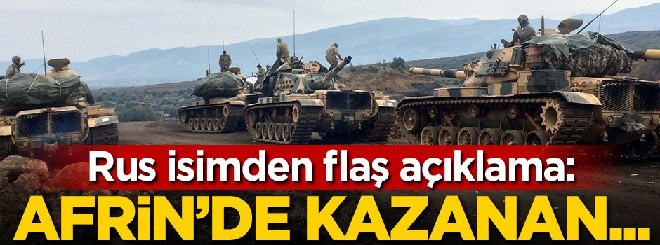 Rus isimden flaş açıklama: Afrin'de kazanan...