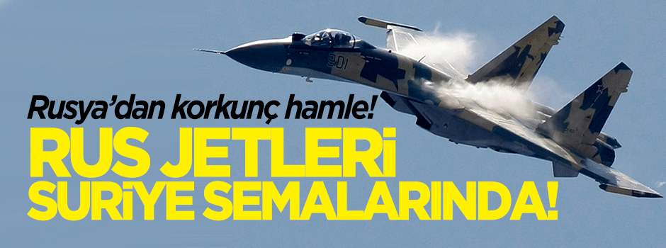 Rus jetleri Suriye semalarında!