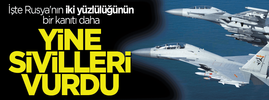 Rus jetlerinin saldırısında 10 sivil hayatını kaybetti