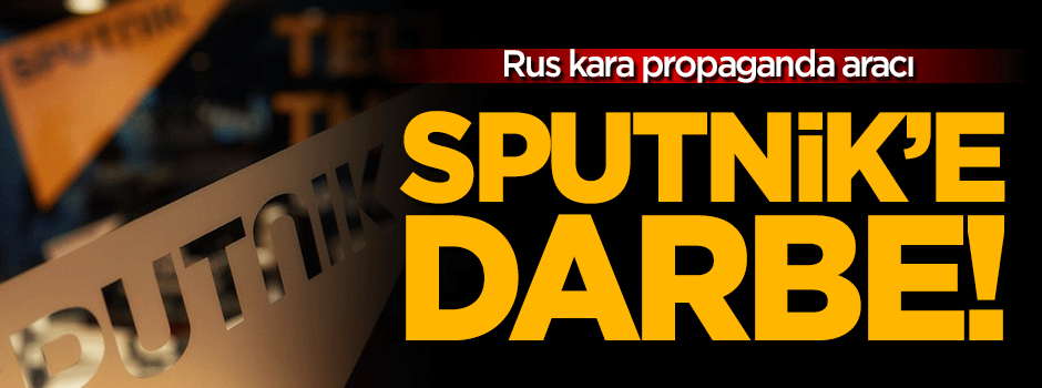 Rus kara propaganda aracı Sputnik'e darbe!