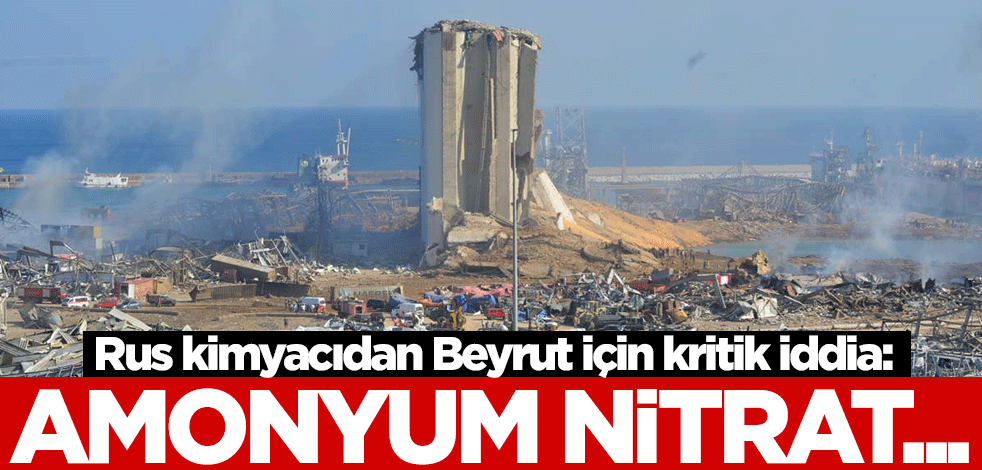 Rus kimyacıdan Beyrut için kritik iddia: Amonyum nitrat...