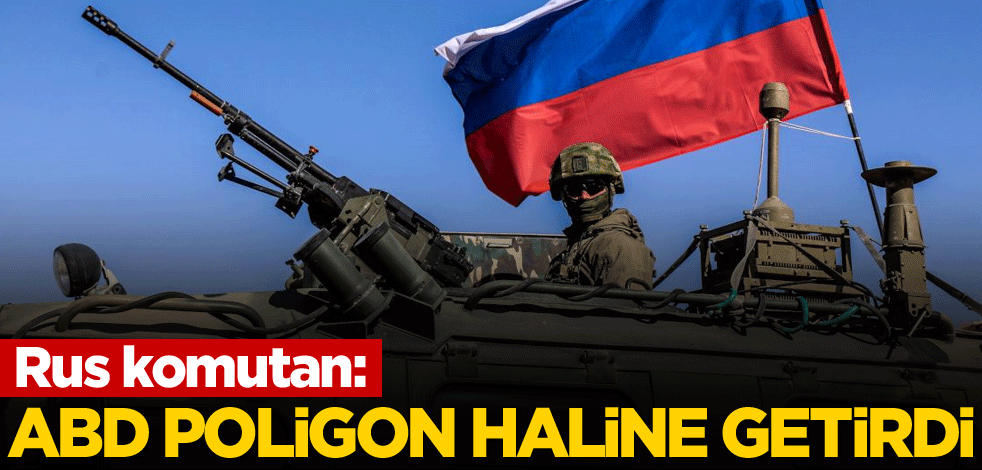 Rus komutan: ABD, poligon haline getirdi