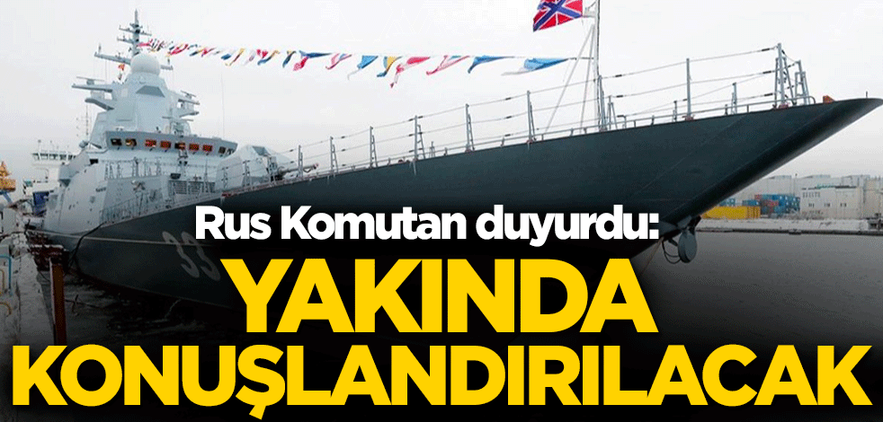 Rus Komutan duyurdu: Yakında konuşlandırılacak