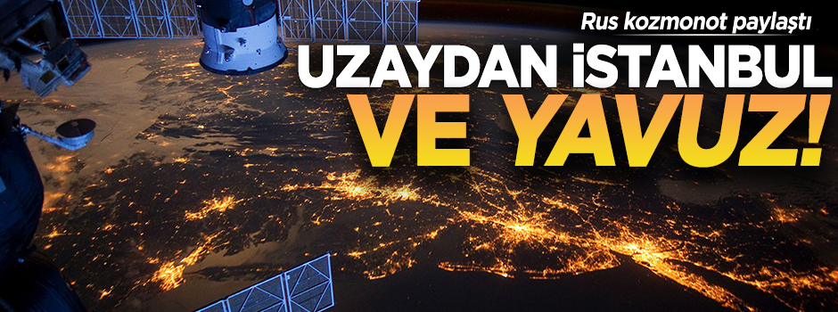Rus kozmonottan İstanbul fotoğrafı