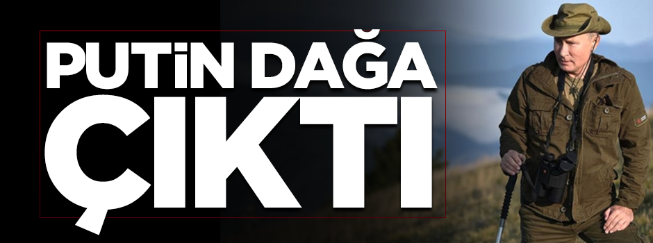 Rus lider Putin dağa çıktı